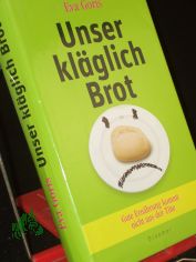 Unser kl�glich Brot : gute Ern�hrung kommt nicht aus der T�te / Eva Goris