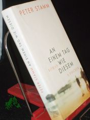 An einem Tag wie diesem : Roman / Peter Stamm