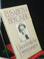 Unordentliche Erinnerungen / Elisabeth Bergner