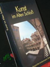 Kunst im Alten Schlo� / W�rttembergisches Landesmuseum Stuttgart. Red.: Heike Schr�der