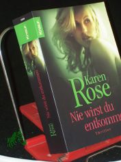 Nie wirst du entkommen : Thriller / Karen Rose. Aus dem Amerikan. von Kerstin Winter