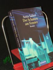 Der Schatten am Fenster : Roman / Anna Salter. Aus dem Amerikan. von Karina Krawczyk