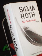 Der Beuteg�nger : Roman / Silvia Roth