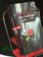 Der Geliebte : Roman ; Thriller / Esther Verhoef. Aus dem Niederl�nd. von Ilja Braun