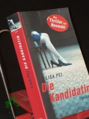 Die Kandidatin : Roman / Lisa Pei
