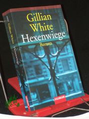 Hexenwiege : Roman / Gillian White. Aus dem Engl. von Isabella Bruckmaier
