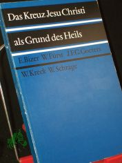 Das Kreuz Jesu Christi als Grund des Heils / Von Ernst Bizer u.a.