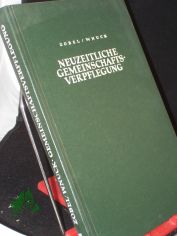 Neuzeitliche Gemeinschaftsverpflegung : Einf�hrung in d. moderne Ern�hrungs- u. Kochwissenschaft sowie ihre prakt. Anwendung im Grossk�chenbetrieb / M. Zobel ; F. Wnuck
