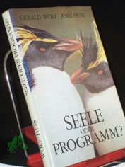 Seele oder Programm? : Biolog. Grundlagen tier. u. menschl. Verhaltens / Gerald Wolf ; J�rg Hess. Zeichn.: Renate Welt ; Willy Weizmann
