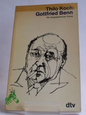 Gottfried Benn : Ein biograph. Essay mit neuen Texten, Briefen u.e. Nachw. 1970 / Thilo Koch