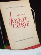 Fr�d�ric Joliot-Curie : Zum Gedenken an e. Gro�en unserer Zeit ; Ansprachen / Friedrich ; Hertz ; Barwich