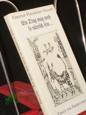 Ein Ding mag noch so n�rrisch sein ... : Fabeln u. Erz�hlungen / Christian F�rchtegott Gellert. Mit 10 Reprod. nach Radierungen von G�nter Hofmann. Ausgew. u. mit e. Nachw. von Karl Wolfgang Becker