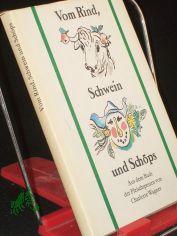 Vom Rind, Schwein und Sch�ps : aus d. Buch d. Fleischspeisen / von Charlotte Wagner. Der histor. Ausg. entnommen u. mit e. Nachw. vers. von Herbert Pilz
