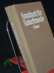 Handbuch F�r Naturfreunde, EINE ANLEITUNG ZUR PRAKTISCHEN NATURBEOBACHTUNG AUF DEN GEBIETEN DER METEOROLOGIE, GEOLOGIE, BOTANIK UND BL�TENBIOLOGIE