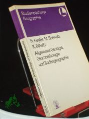 Allgemeine Geologie, Geomorphologie und Bodengeographie / H. Kugler ; M. Schwab ; K. Billwitz