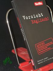Berlitz, Vorsicht Englisch! : unzensierte Ausgabe: Englisch, wie es wirklich gesprochen wird / Orig.-Text: Claire Bell ; Emily Bernath. Hrsg. von der Berlitz-Red. Red. und �bers.: Eva Betz