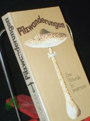 Pilzwanderungen : e. Pilzkunde f�r jedermann / begr. von Franz Engel. Weitergef. von Frieder Gr�ger