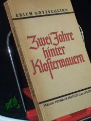 Zwei Jahre hinter Klostermauern : Aus d. Aufzeichngn e. ehemaligen Dominikaners / Erich Gottschling