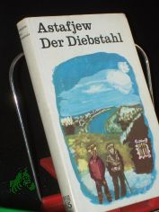 Der Diebstahl : Roman / Viktor Astafjew. Aus d. Russ. v. Armo Specht