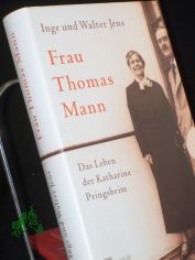 Frau Thomas Mann : das Leben der Katharina Pringsheim / Inge und Walter Jens