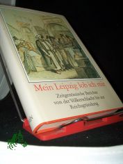 Mein Leipzig lob ich mir : zeitgen�ss. Berichte von d. V�lkerschlacht bis zur Reichsgr�ndung / hrsg. von Rolf Weber