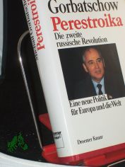 Perestroika : d. 2. russ. Revolution ; e. neue Politik f�r Europa u.d. Welt / Michail Gorbatschow. Aus d. Amerikan. von Gabriele Burkhardt ...