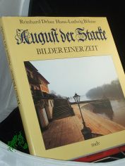 August der Starke : Bilder e. Zeit / Reinhard Delau. Fotogr. von Hans-Ludwig B�hme