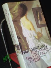 Hoffmann oder die vielf�ltige Liebe : eine Romanze / Peter H�rtling