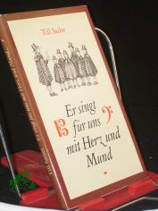 Er singt f�r uns mit Herz und Mund : Geschichten aus d. Leben von Johann Sebastian Bach / Till Sailer. Illustrationen von Bernhard Nast