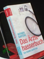 Das �rztehasserbuch : ein Insider packt aus / Werner Bartens
