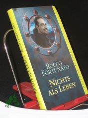 Nichts als leben / Rocco Fortunato. Aus dem Ital. von Ulrich Hartmann