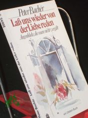 Lass uns wieder von der Liebe reden : Augenblicke, die man nicht vergisst / Peter Bach�r. Mit Zeichn. von Ursula Kahrl