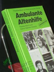 Ambulante Altenhilfe : Praxishandbuch zur Arbeit ambulanter Dienste ; in eigener Verantwortung / Theresia Brechmann ; Helmut Wallrafen-Dreisow