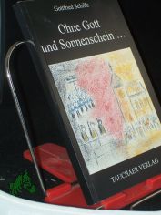Ohne Gott und Sonnenschein ... : ein Pfarrer erinnert sich / Gottfried Schille