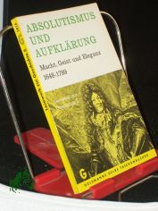 Absolutismus und Aufkl�rung : Macht, Geist, u. Eleganz 1648 - 1789 / Hrsg. von Erich Stahleder