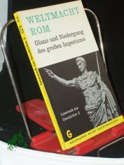 Weltmacht Rom. : Glanz u. Niedergang d. grossen Imperiums / Hrsg. von Hartmut von Hentig