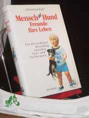 Mensch und Hund - Freunde f�rs Leben : von der richtigen Beziehung zwischen Zwei- und Vierbeinern / Christian K�hl