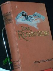 Der Ruwenzori : Erforschung und erste Ersteigung seiner h�chsten Gipfel, herausgegeben von Dr. F. De Filippi / Ludwig Amadeus von Savoyen