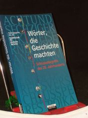 W�rter, die Geschichte machten : Schl�sselbegriffe des 20. Jahrhunderts / hrsg. von der Gesellschaft f�r Deutsche Sprache. Projektl.: Sabine Krome