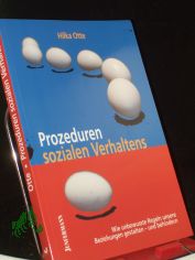 Prozeduren sozialen Verhaltens : wie unbewusste Regeln unsere Beziehungen gestalten - und behindern / Hilka Otte