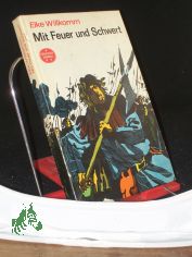 Mit Feuer und Schwert : Erz�hlung aus d. Zeit d. Hussitenbewegung / Elke Willkomm
