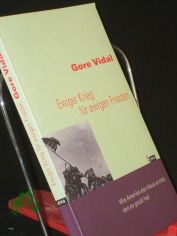 Ewiger Krieg f�r ewigen Frieden : wie Amerika den Hass erntet, den es ges�t hat / Gore Vidal. Aus dem Amerikan. �bers. von Bernhard Jendricke und Barbara Steckhan