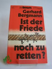 Ist der Friede noch zu retten? / Gerhard Bergmann