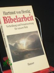Bibelarbeit : Verheissung u. Verantwortung f�r unsere Welt / Hartmut von Hentig
