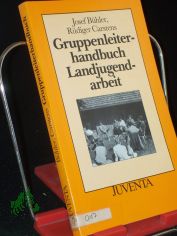 Gruppenleiterhandbuch Landjugendarbeit / Josef B�hler ; R�diger Carstens