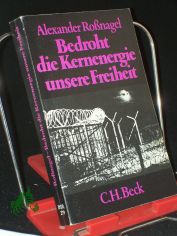 Bedroht die Kernenergie unsere Freiheit : d. k�nftige Sicherungssystem kerntechn. Anlagen ; e. Publ. d. Vereinigung Dt. Wiss. (VDW) / Alexander Rossnagel