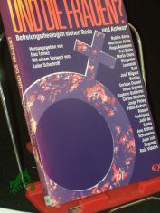 Und die Frauen? : Befreiungstheologen stehen Rede und Antwort / Elsa Tamez (Hrsg.). Mit e. Vorw. von Luise Schottroff �bers. aus d. Span. von Sigrid Sonneck unter Benutzung einer Volage von Wigbert Flock ...