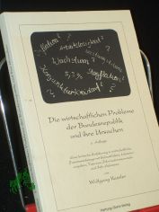 Die wirtschaftlichen Probleme der Bundesrepublik und ihre Ursachen : eine kritische Einf�hrung in wirtschaftliche Zusammenh�nge mit Schaubildern, Literaturhinweisen, Tips zum Informationssammeln und Info-Adressen / von Wolfgang Kessler