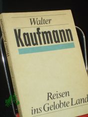 Reisen ins gelobte Land / Walter Kaufmann