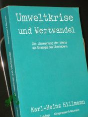 Umweltkrise und Wertwandel : d. Umwertung d. Werte als Strategie d. �berlebens / Karl-Heinz Hillmann